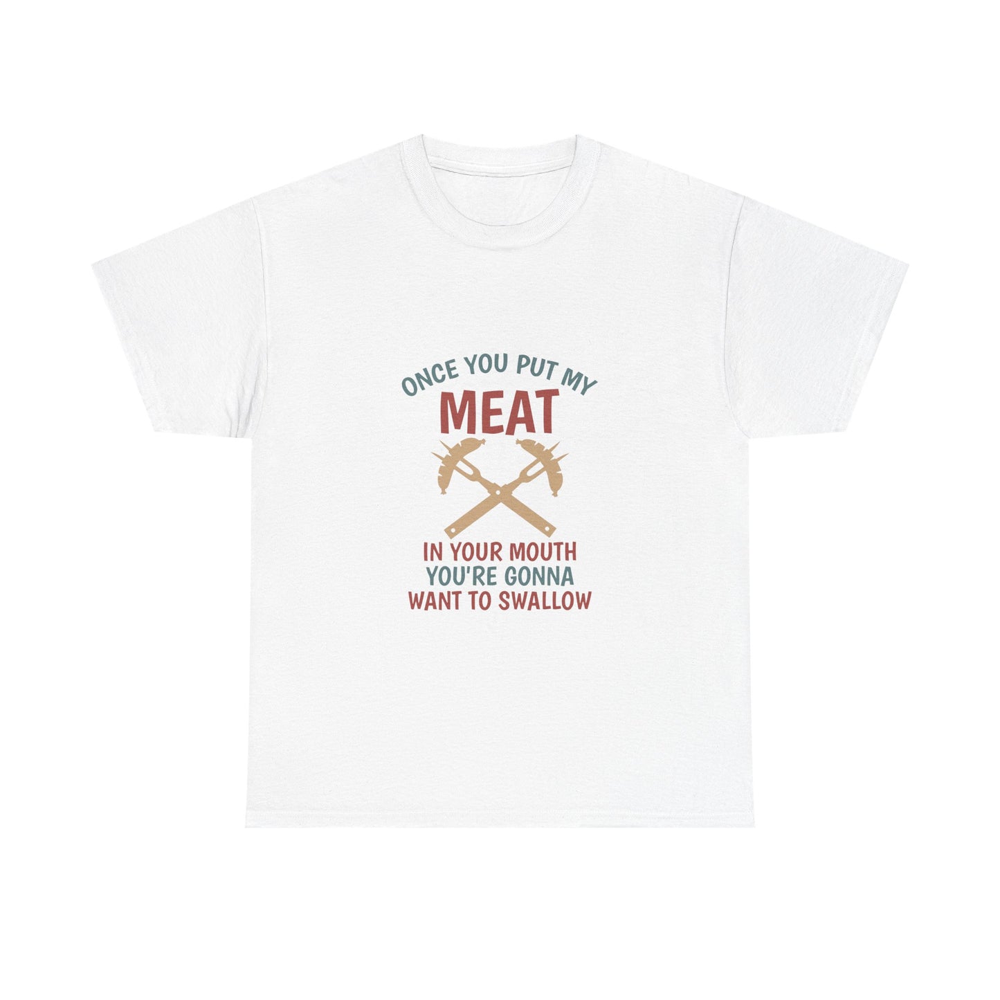 BBQ Grill T-Shirt — "Once You Put My Meat In Your Mouth" Funny Barbecue Tee by Printify
