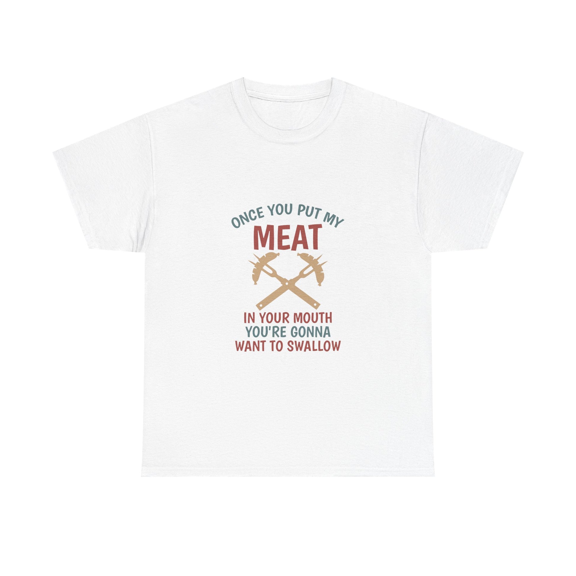 BBQ Grill T-Shirt — "Once You Put My Meat In Your Mouth" Funny Barbecue Tee by Printify