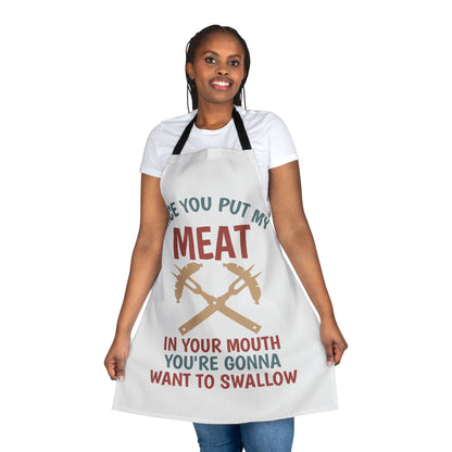 Apron - "Once You Put My Meat In Your Mouth You're Gonna Want To Swallow" BBQ Grilling Apron by Printify