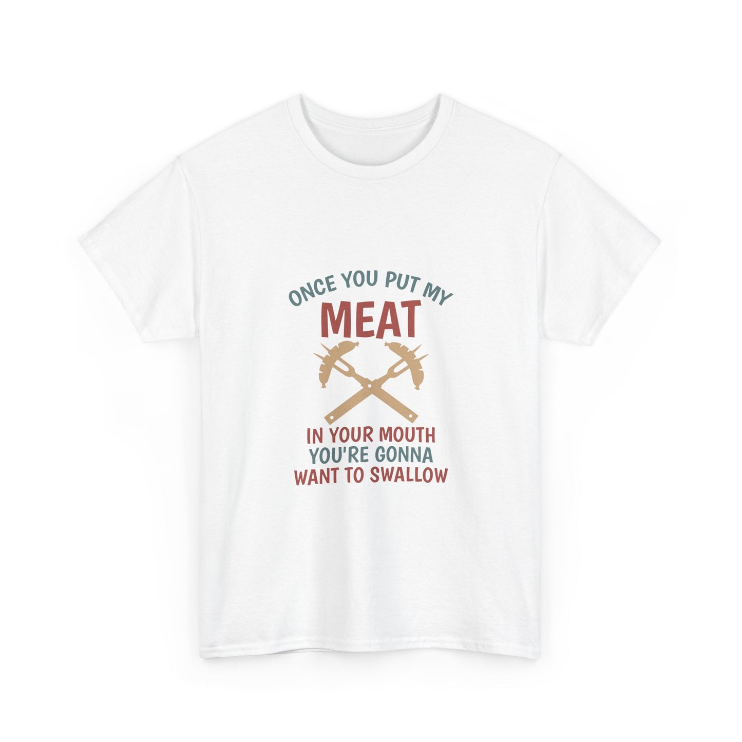 BBQ Grill T-Shirt — "Once You Put My Meat In Your Mouth" Funny Barbecue Tee by Printify