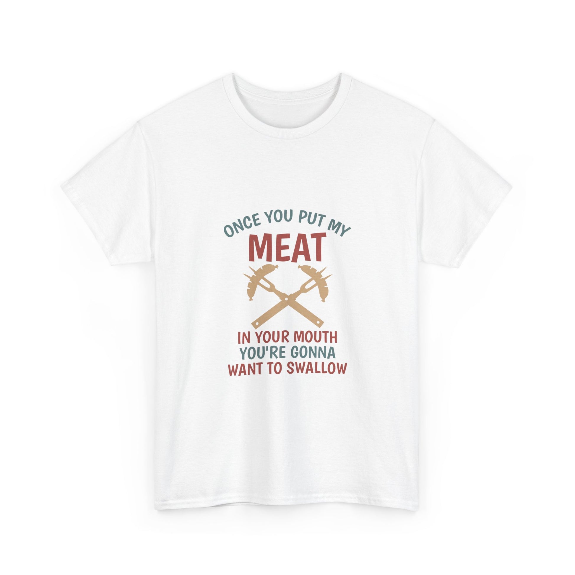 BBQ Grill T-Shirt — "Once You Put My Meat In Your Mouth" Funny Barbecue Tee by Printify
